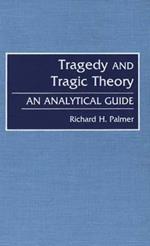 Tragedy and Tragic Theory: An Analytical Guide