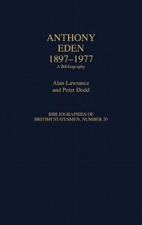 Anthony Eden, 1897-1977: A Bibliography - Alan Lawrance - cover