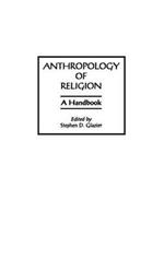 Anthropology of Religion: A Handbook