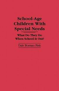 School-Age Children With Special Needs: What Do They Do When School Is Out? - Dale Borman Fink - cover