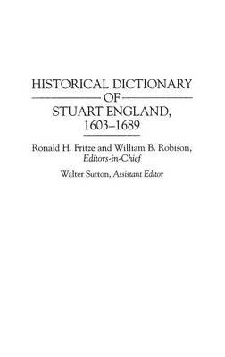 Historical Dictionary of Stuart England, 1603-1689 - Ronald H. Fritze,William B. Robison - cover