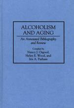 Alcoholism and Aging: An Annotated Bibliography and Review