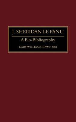 J. Sheridan Le Fanu: A Bio-Bibliography - Gary W. Crawford - cover