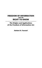 Freedom of Information and the Right to Know: The Origins and Applications of the Freedom of Information Act