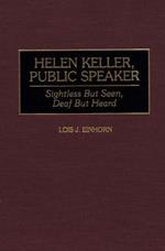 Helen Keller, Public Speaker: Sightless But Seen, Deaf But Heard