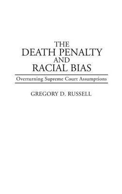 The Death Penalty and Racial Bias: Overturning Supreme Court Assumptions - Gregory Russell - cover