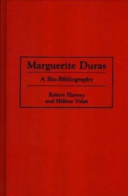 Marguerite Duras: A Bio-Bibliography - Robert Harvey,Helene Volat - cover