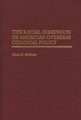 The Racial Dimension of American Overseas Colonial Policy - Hazel McFerson - cover