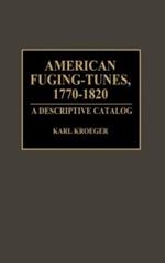 American Fuging-Tunes, 1770-1820: A Descriptive Catalog