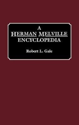 A Herman Melville Encyclopedia - Robert L. Gale - cover