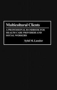 Multicultural Clients: A Professional Handbook for Health Care Providers and Social Workers - Sybil Lassiter - cover