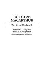 Douglas MacArthur: Warrior as Wordsmith