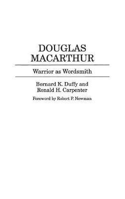 Douglas MacArthur: Warrior as Wordsmith - Ronald H. Carpenter,Bernard K. Duffy - cover
