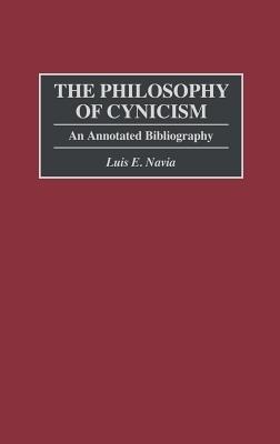 The Philosophy of Cynicism: An Annotated Bibliography - Luis Navia - cover