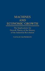 Machines and Economic Growth: The Implications for Growth Theory of the History of the Industrial Revolution