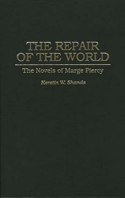 The Repair of the World: The Novels of Marge Piercy - Kerstin Westerlund-Shands - cover