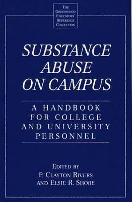 Substance Abuse on Campus: A Handbook for College and University Personnel - P. Clayton Rivers,Elsie R. Shore - cover