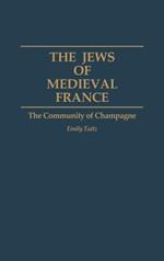 The Jews of Medieval France: The Community of Champagne