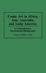 Comic Art in Africa, Asia, Australia, and Latin America: A Comprehensive, International Bibliography