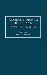 Refugees in America in the 1990s: A Reference Handbook - David W. Haines - cover