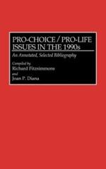 Pro-Choice/Pro-Life Issues in the 1990s: An Annotated, Selected Bibliography