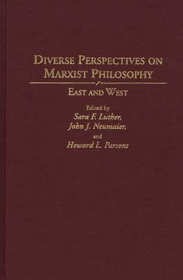 Diverse Perspectives on Marxist Philosophy: East and West - Sara Luther,John J Neumaier,Howard Parsons - cover