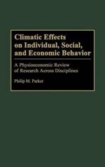 Climatic Effects on Individual, Social, and Economic Behavior: A Physioeconomic Review of Research Across Disciplines