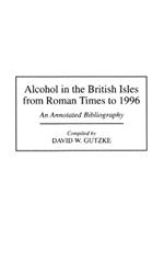 Alcohol in the British Isles from Roman Times to 1996: An Annotated Bibliography