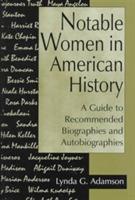 Notable Women in American History: A Guide to Recommended Biographies and Autobiographies