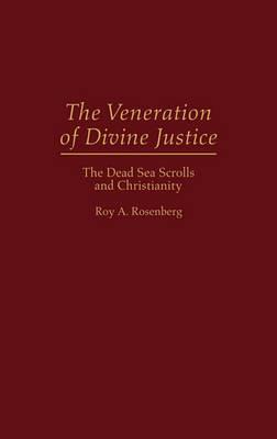 The Veneration of Divine Justice: The Dead Sea Scrolls and Christianity - Roy Rosenberg - cover