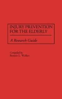 Injury Prevention for the Elderly: A Research Guide - Bonnie L. Walker - cover