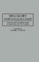 Sing Glory and Hallelujah!: Historical and Biographical Guide to Gospel Hymns Nos. 1 to 6 Complete