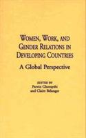 Women, Work, and Gender Relations in Developing Countries: A Global Perspective - Claire Belanger,Parvin Ghorayshi - cover