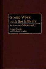 Group Work with the Elderly: An Annotated Bibliography