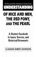 Understanding Of Mice and Men, The Red Pony and The Pearl: A Student Casebook to Issues, Sources, and Historical Documents