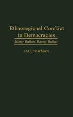 Ethnoregional Conflict in Democracies: Mostly Ballots, Rarely Bullets