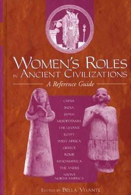 Women's Roles in Ancient Civilizations: A Reference Guide - Bella Vivante - cover