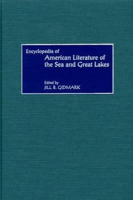 Encyclopedia of American Literature of the Sea and Great Lakes - Jill B. Gidmark - cover