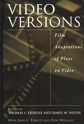 Video Versions: Film Adaptations of Plays on Video - Thomas L. Erskine,James M. Welsh - cover