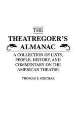 The Theatregoer's Almanac: A Collection of Lists, People, History, and Commentary on the American Theatre