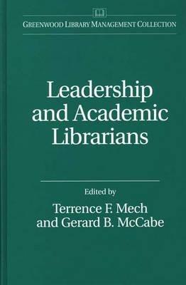 Leadership and Academic Librarians - Gerard B. McCabe,Terrence Mech - cover