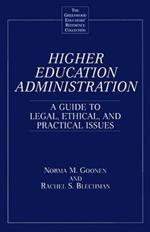 Higher Education Administration: A Guide to Legal, Ethical, and Practical Issues