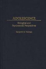 Adolescence: Biological and Psychosocial Perspectives