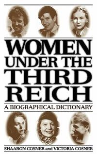 Women under the Third Reich: A Biographical Dictionary - Shaaron Cosner,Victoria L. Cosner Cornell - cover