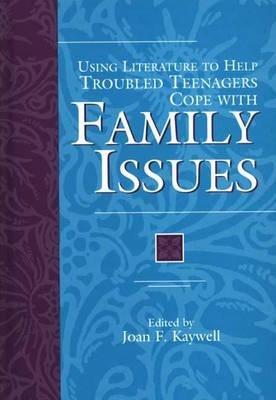 Using Literature to Help Troubled Teenagers Cope with Family Issues - Joan Kaywell - cover