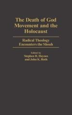 The Death of God Movement and the Holocaust: Radical Theology Encounters the Shoah