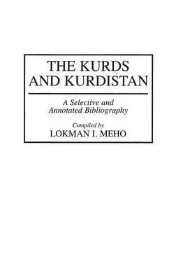 The Kurds and Kurdistan: A Selective and Annotated Bibliography - Lokman I. Meho - cover