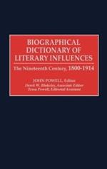 Biographical Dictionary of Literary Influences: The Nineteenth Century, 1800-1914