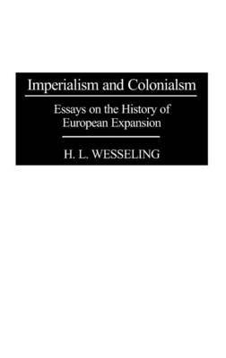 Imperialism and Colonialism: Essays on the History of European Expansion - H. L. Wesseling - cover