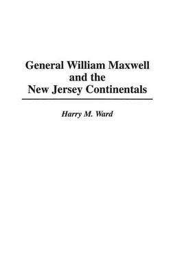 General William Maxwell and the New Jersey Continentals - Harry M. Ward - cover